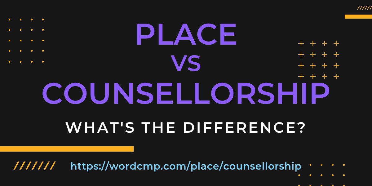 Difference between place and counsellorship