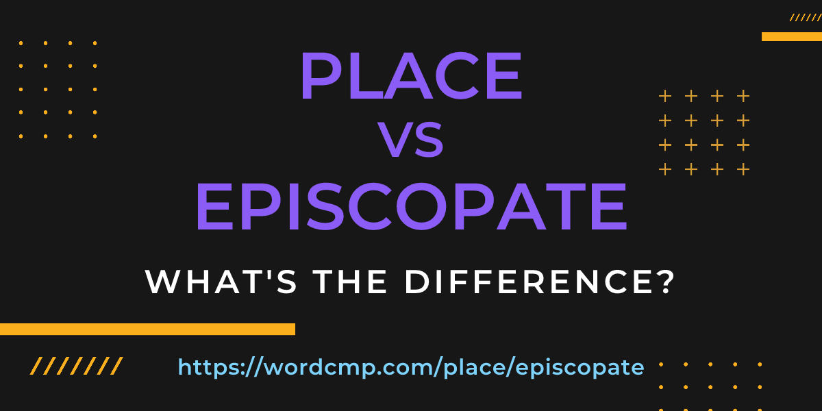 Difference between place and episcopate