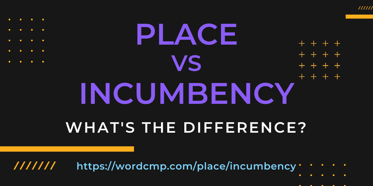 Difference between place and incumbency