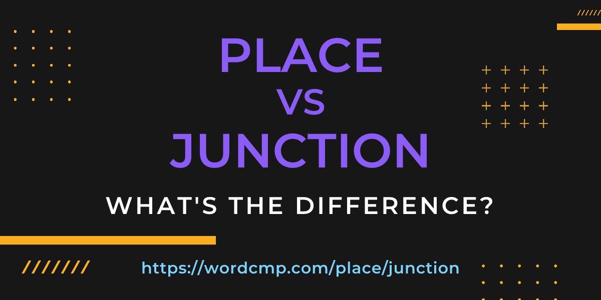 Difference between place and junction