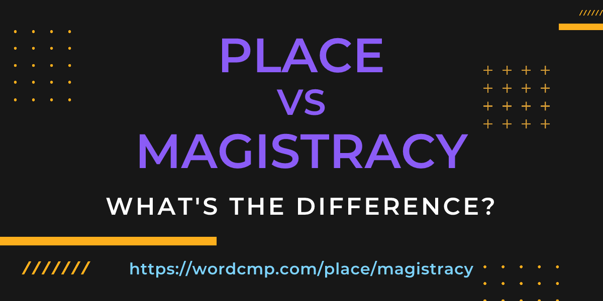 Difference between place and magistracy