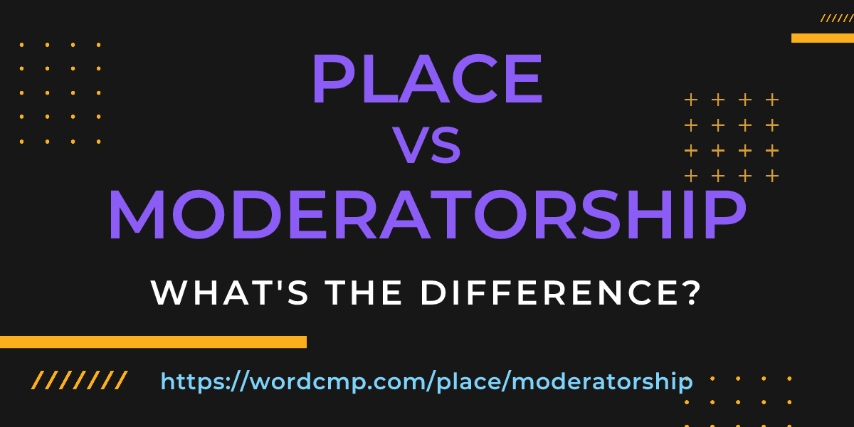 Difference between place and moderatorship