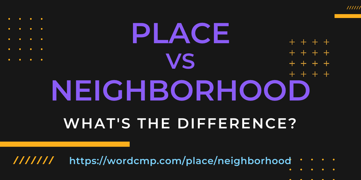 Difference between place and neighborhood