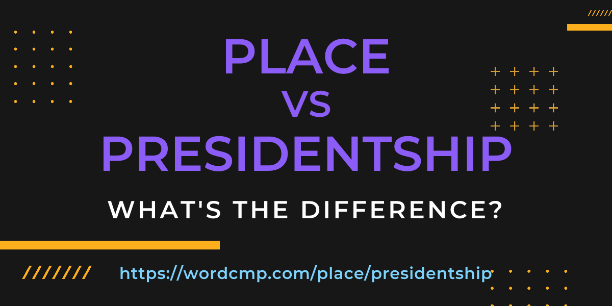Difference between place and presidentship