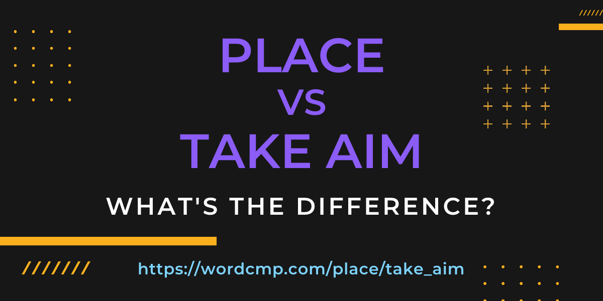 Difference between place and take aim