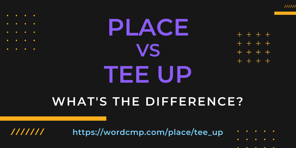 Difference between place and tee up