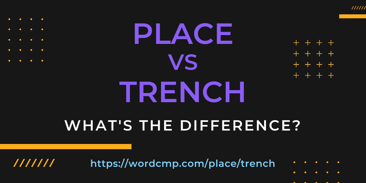 Difference between place and trench