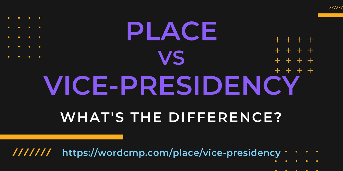 Difference between place and vice-presidency
