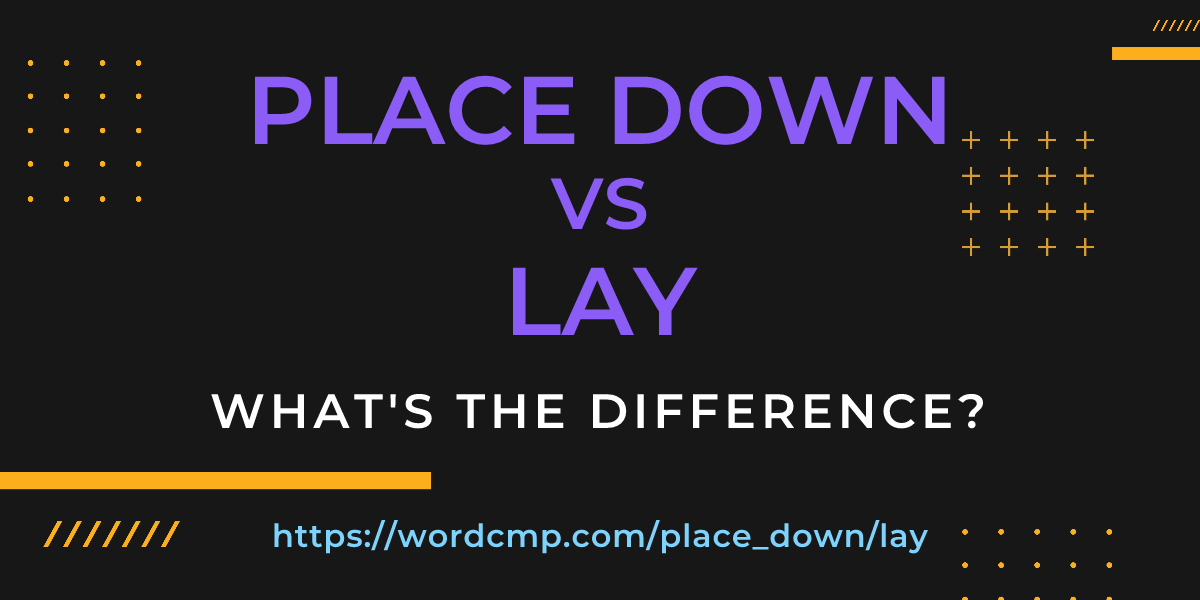 Difference between place down and lay