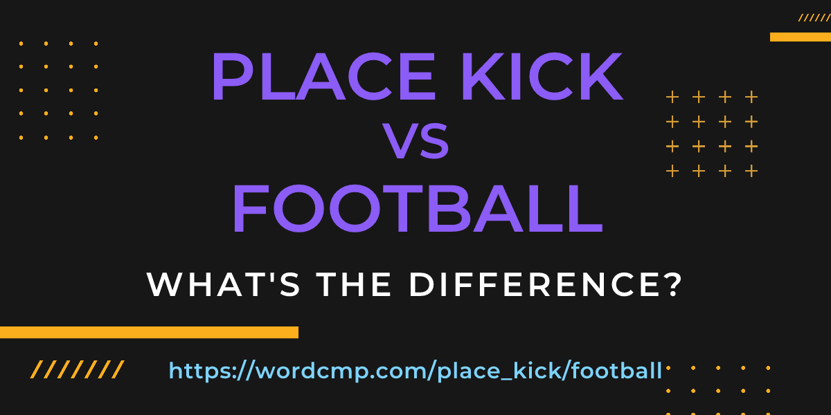 Difference between place kick and football