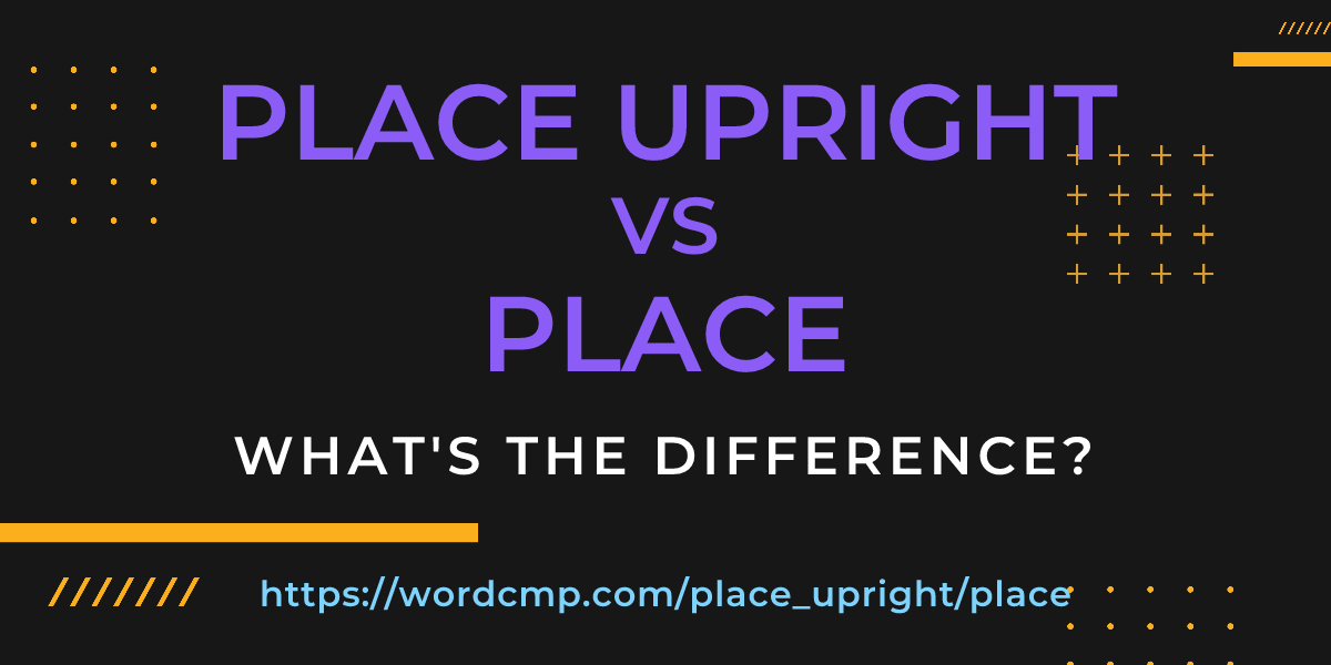 Difference between place upright and place