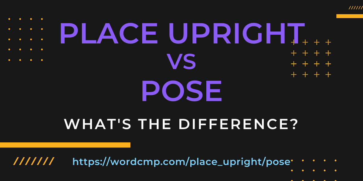 Difference between place upright and pose