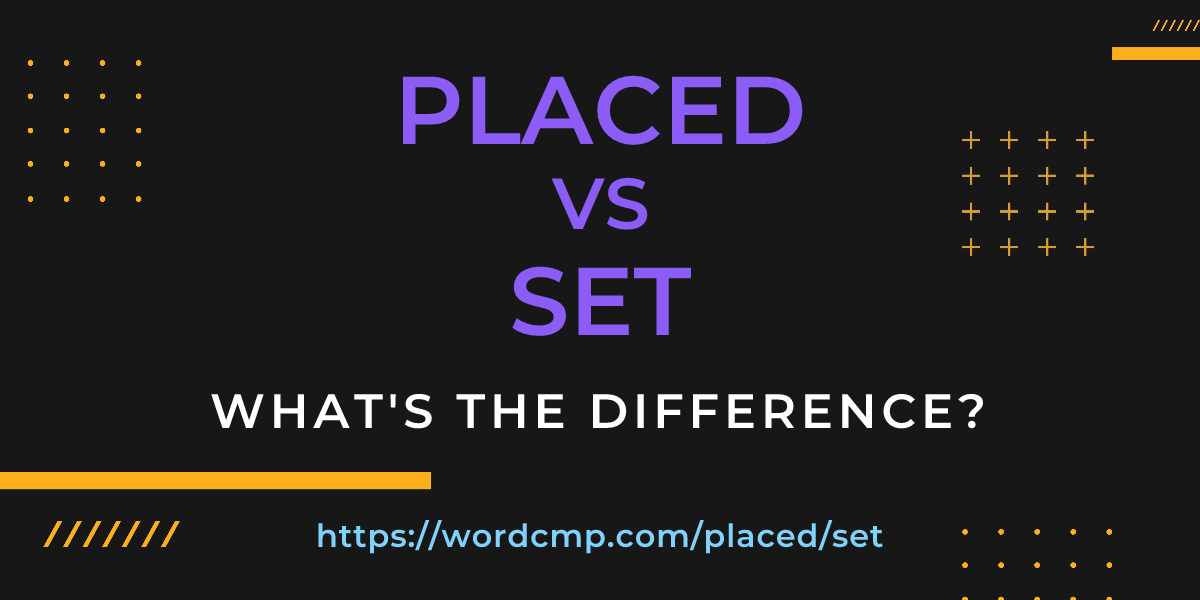 Difference between placed and set