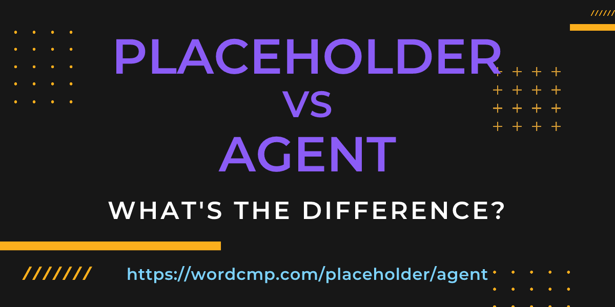 Difference between placeholder and agent