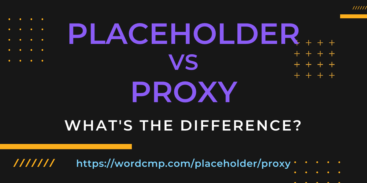 Difference between placeholder and proxy