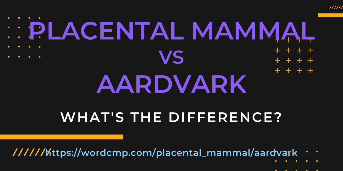 Difference between placental mammal and aardvark