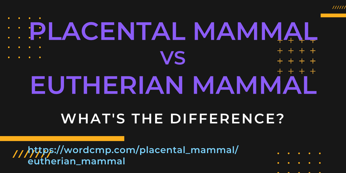 Difference between placental mammal and eutherian mammal