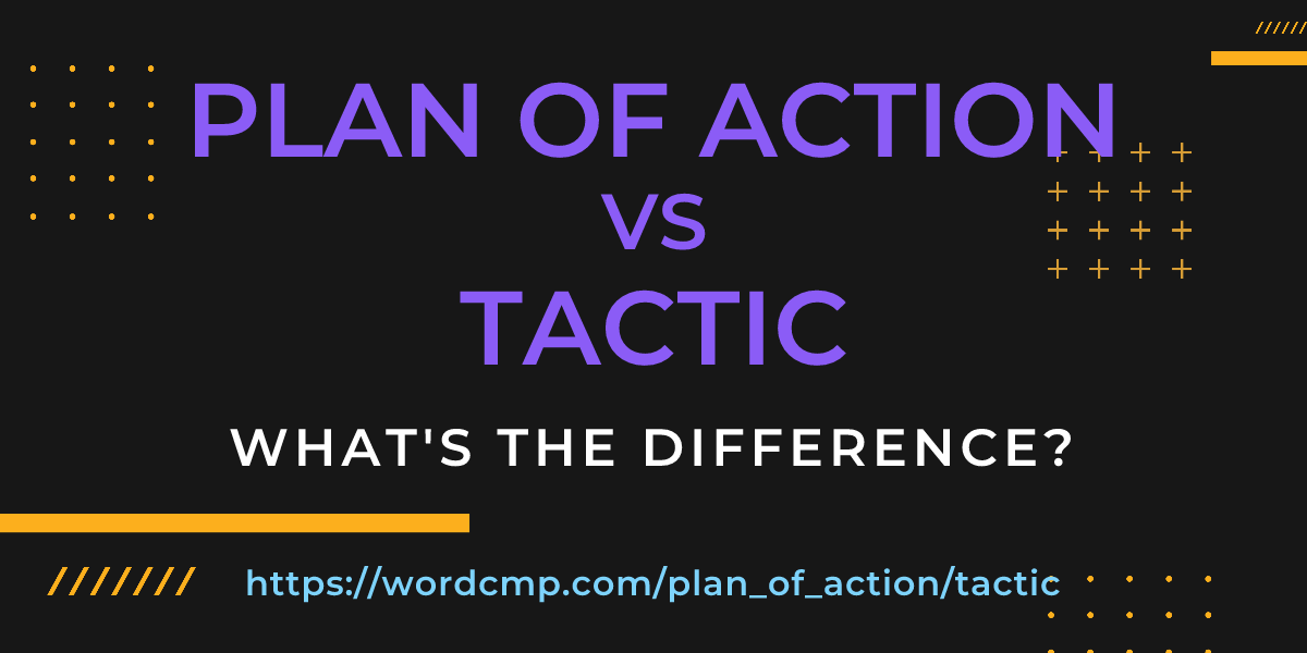 Difference between plan of action and tactic