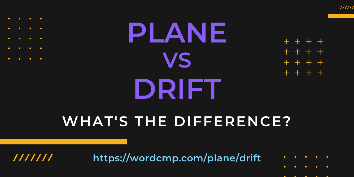 Difference between plane and drift