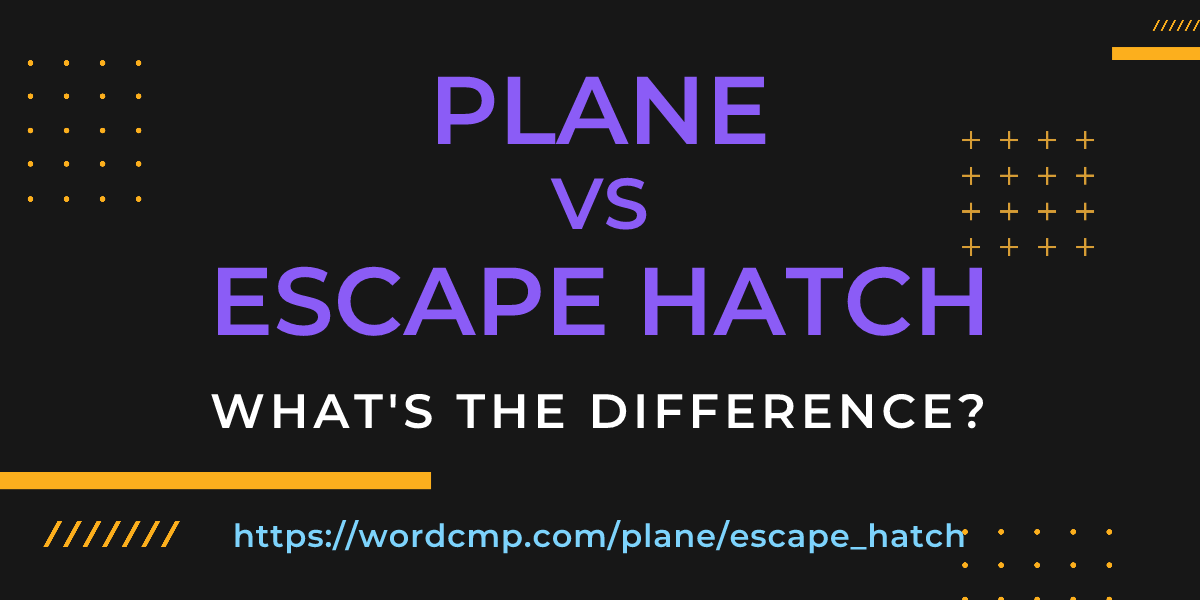 Difference between plane and escape hatch