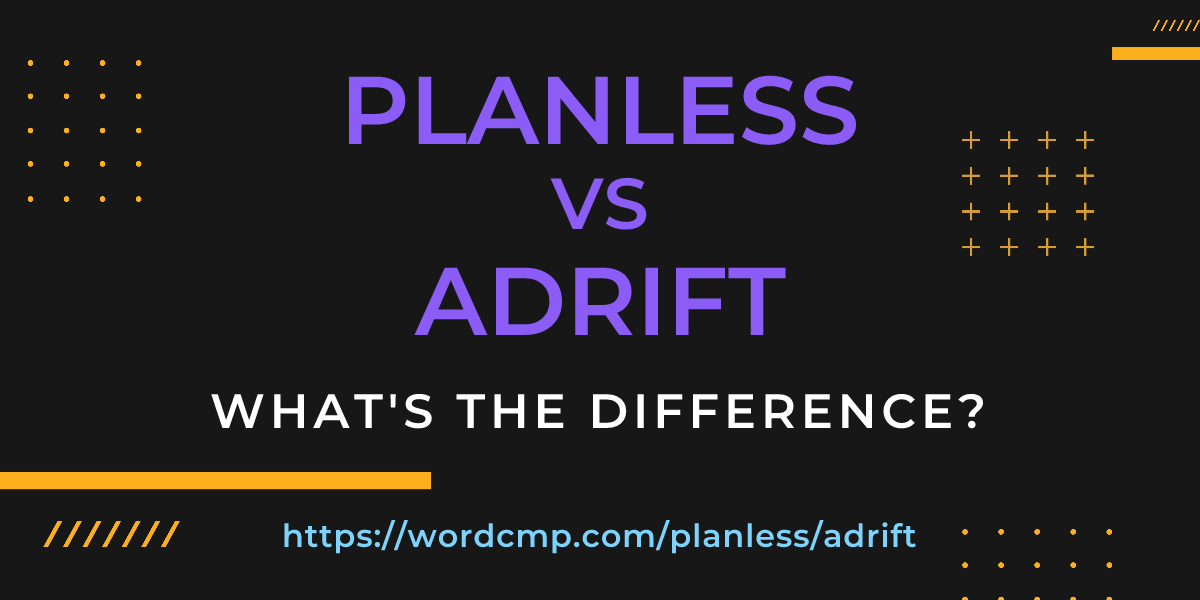 Difference between planless and adrift