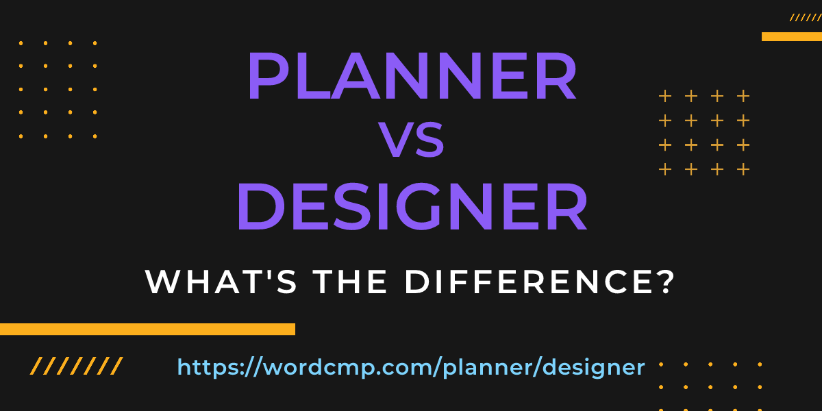 Difference between planner and designer