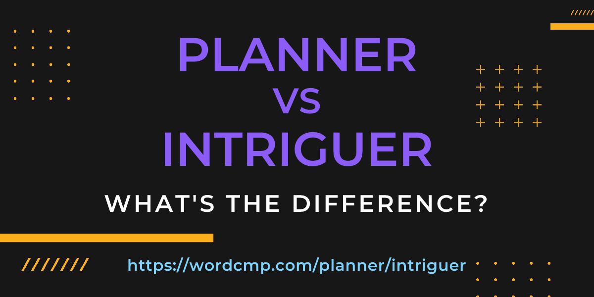 Difference between planner and intriguer