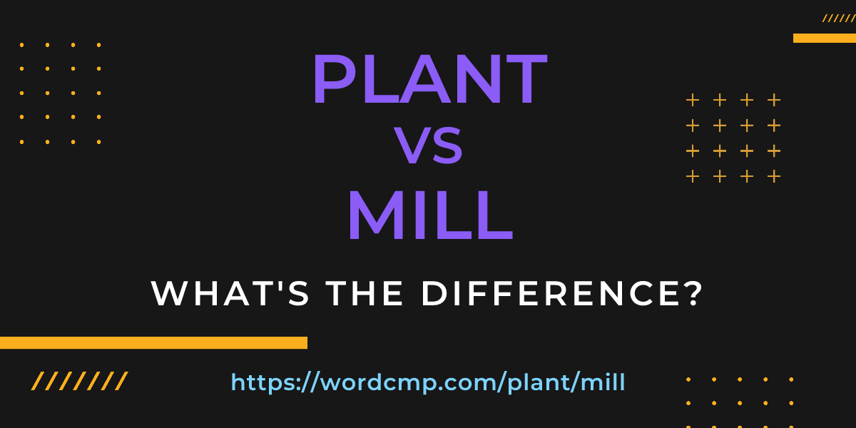Difference between plant and mill