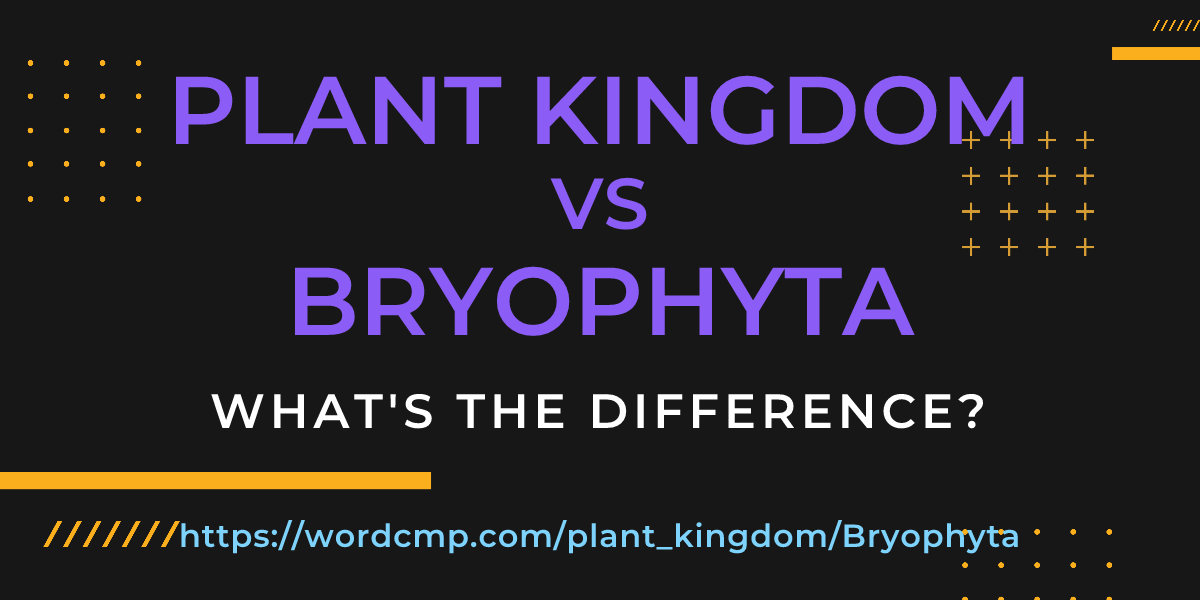 Difference between plant kingdom and Bryophyta