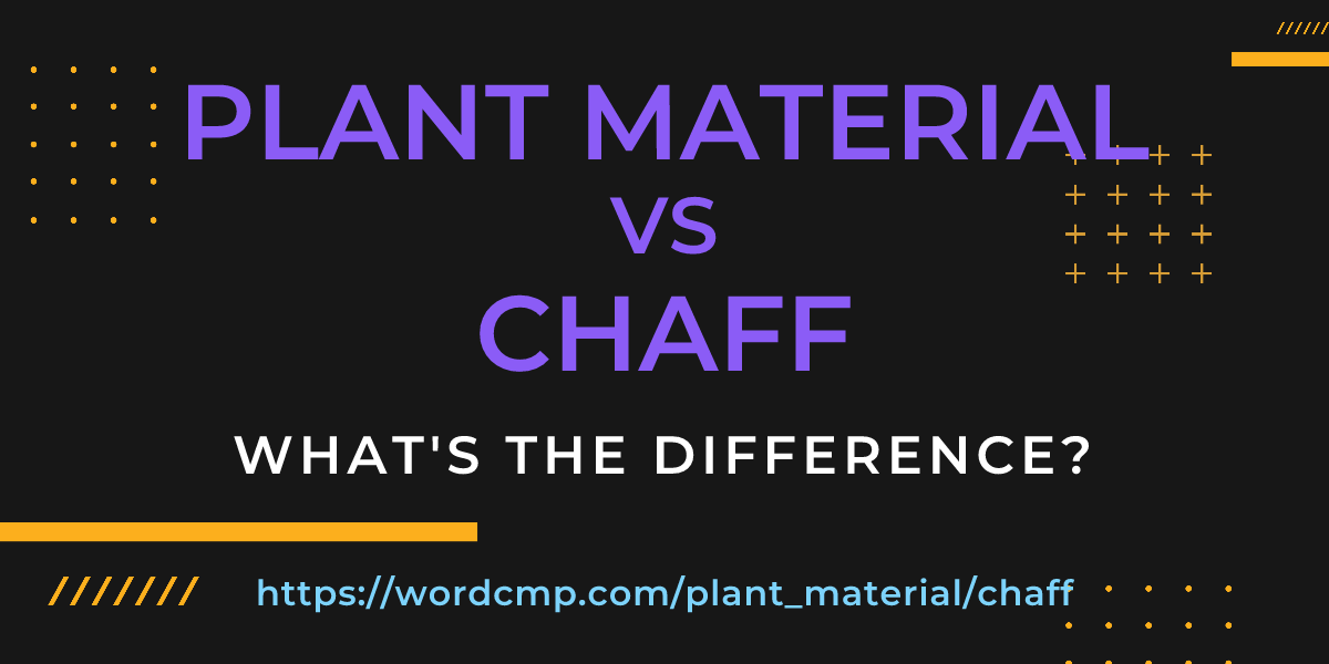 Difference between plant material and chaff