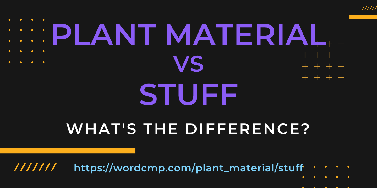 Difference between plant material and stuff