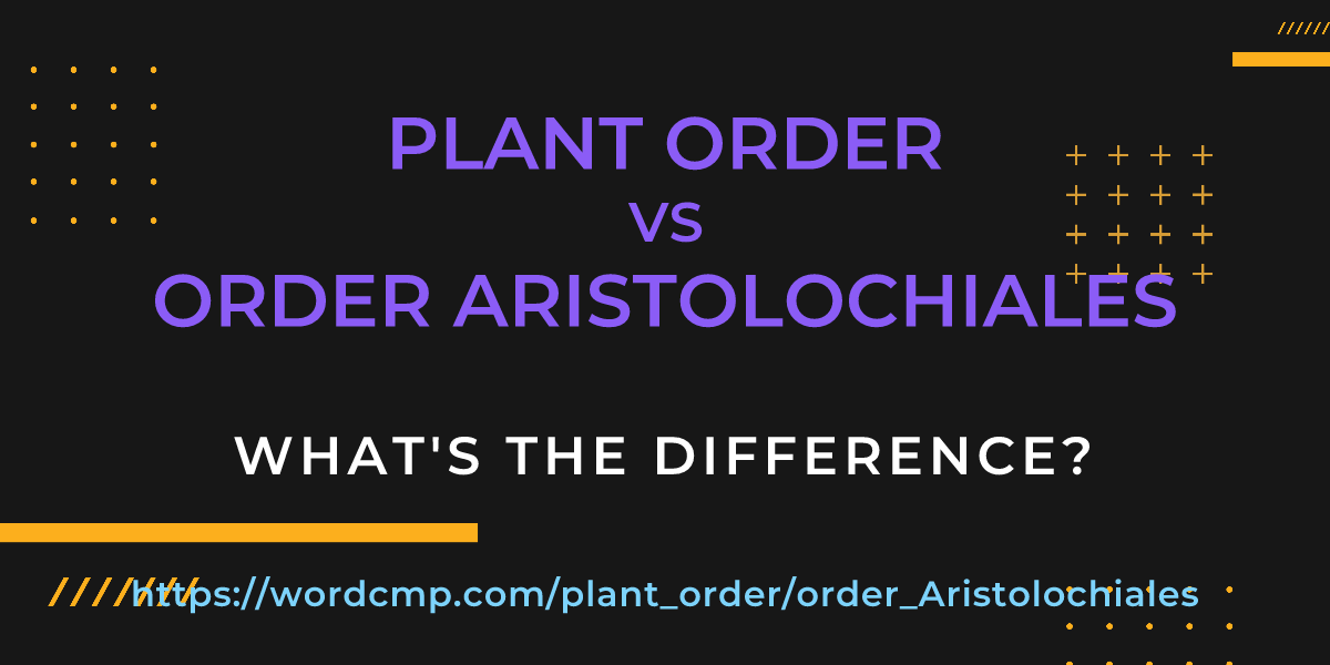 Difference between plant order and order Aristolochiales