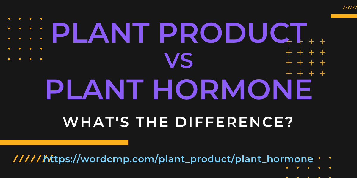 Difference between plant product and plant hormone