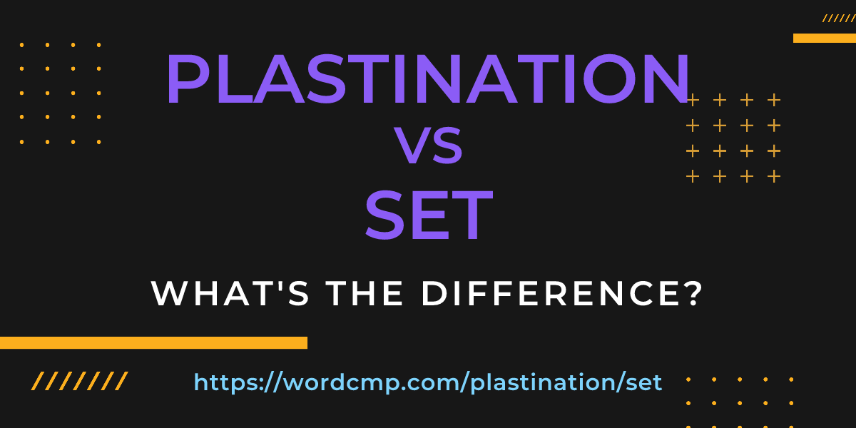 Difference between plastination and set