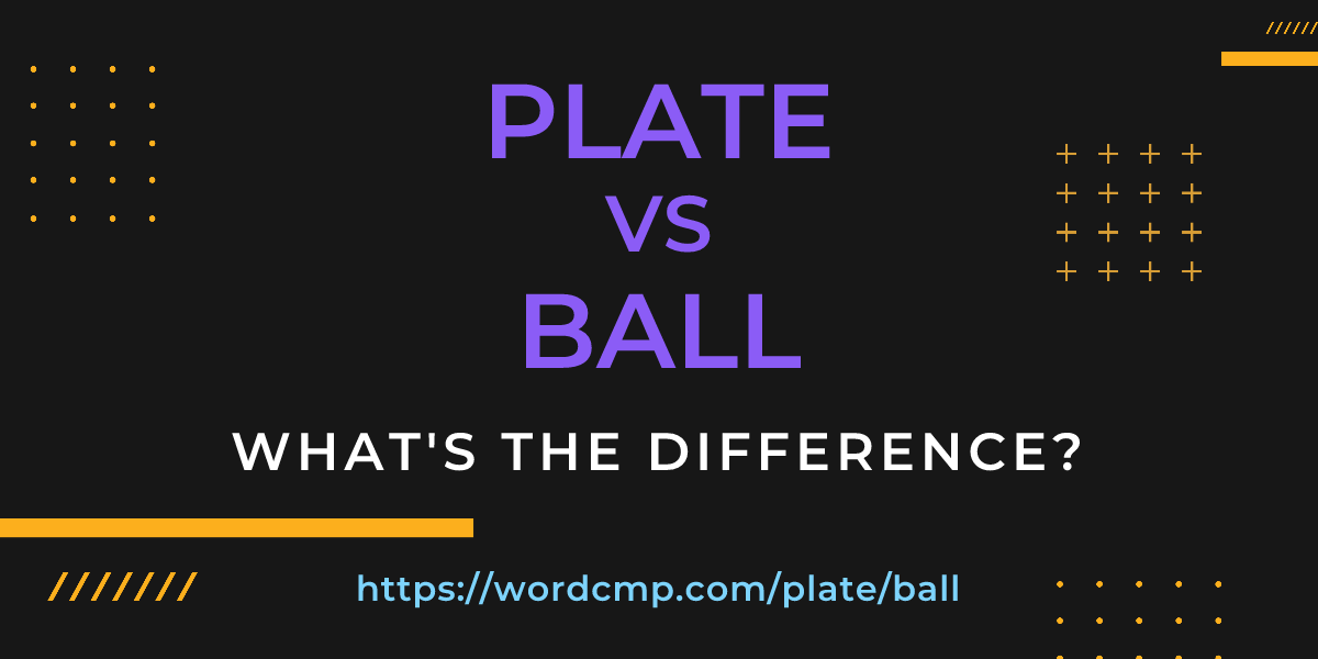 Difference between plate and ball