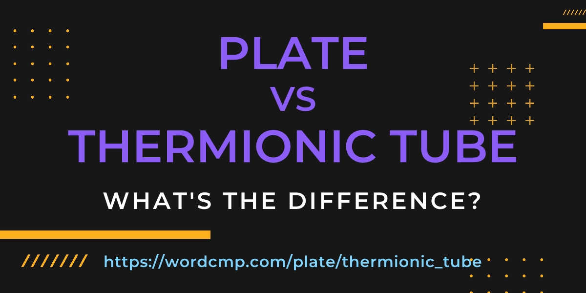 Difference between plate and thermionic tube