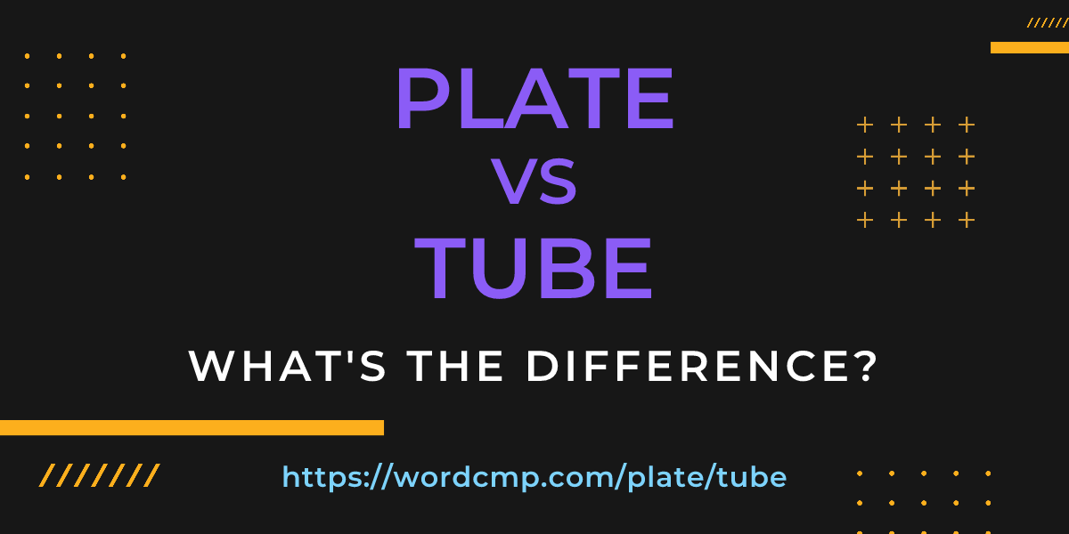 Difference between plate and tube