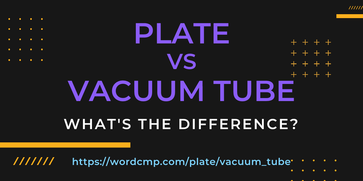 Difference between plate and vacuum tube