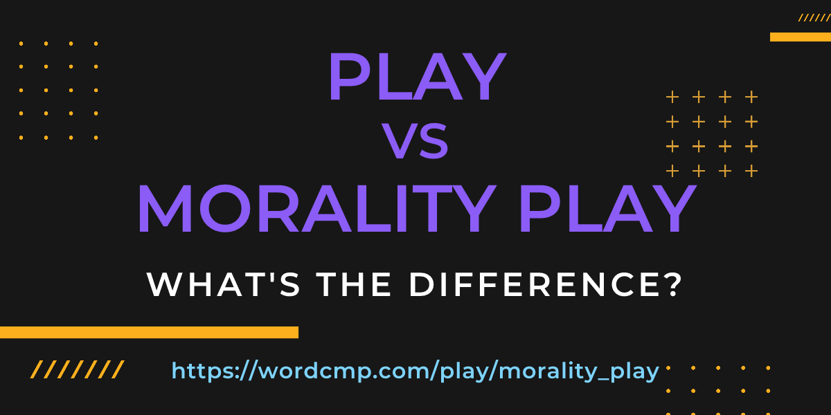 Difference between play and morality play