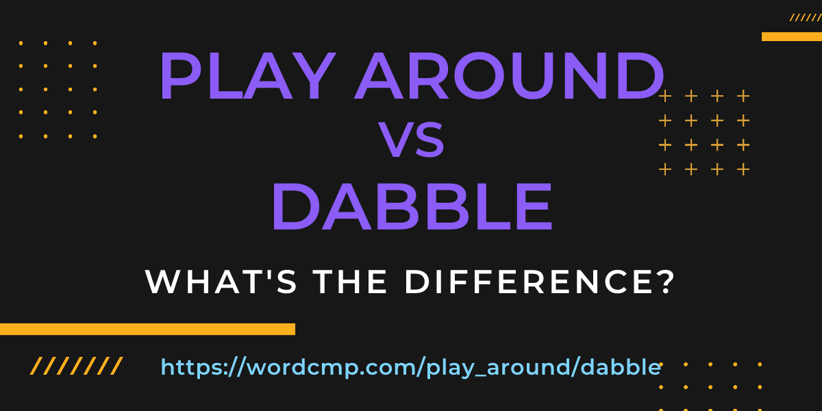 Difference between play around and dabble