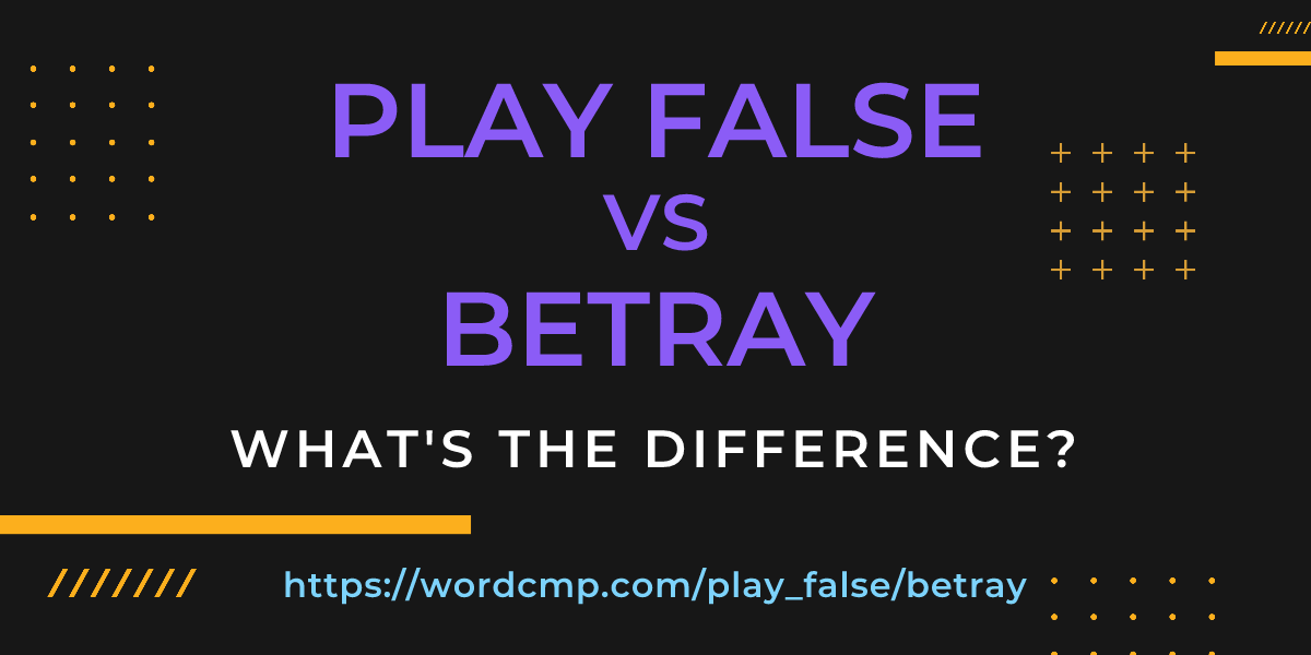 Difference between play false and betray