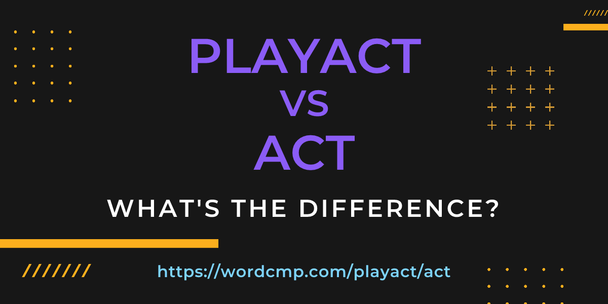 Difference between playact and act