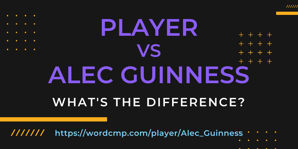 Difference between player and Alec Guinness