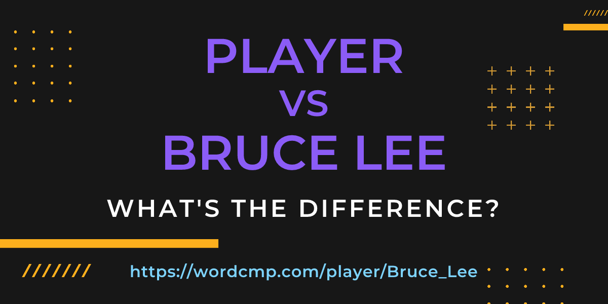 Difference between player and Bruce Lee