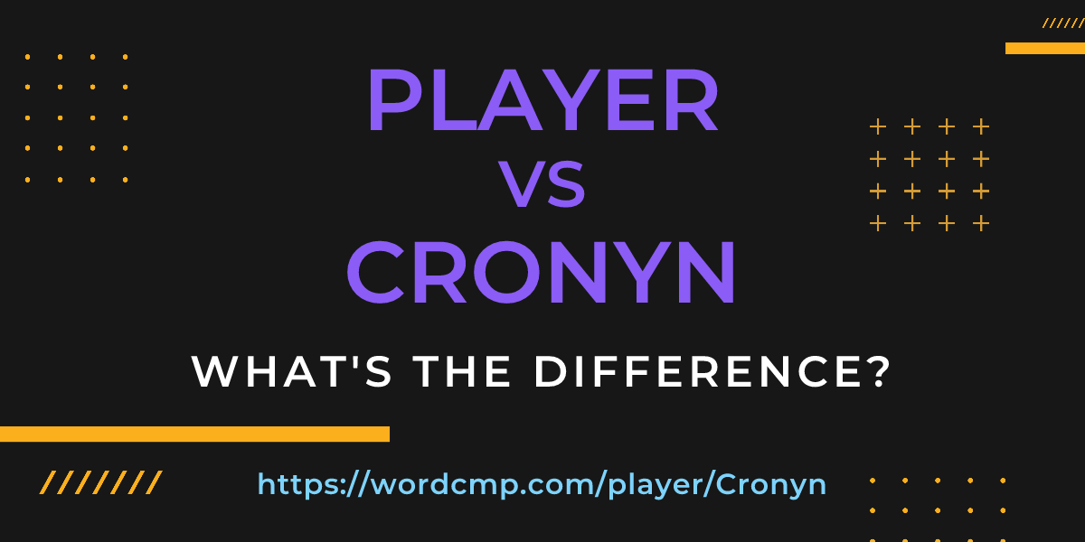 Difference between player and Cronyn