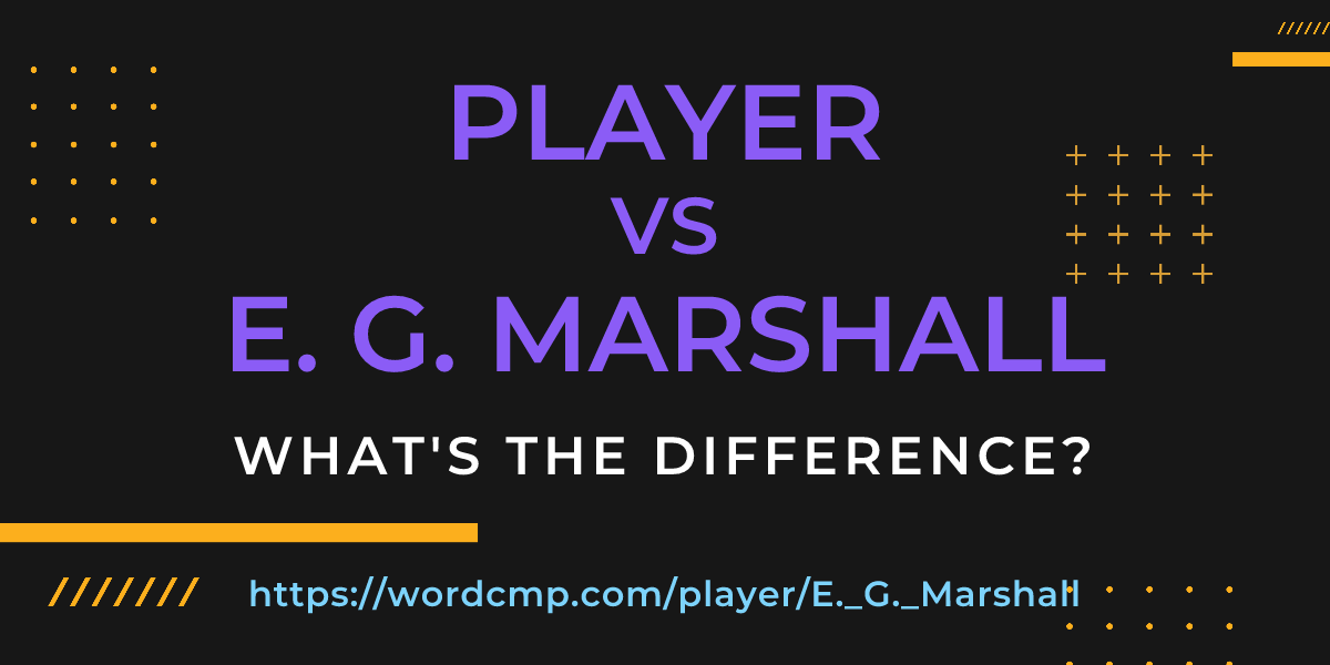 Difference between player and E. G. Marshall