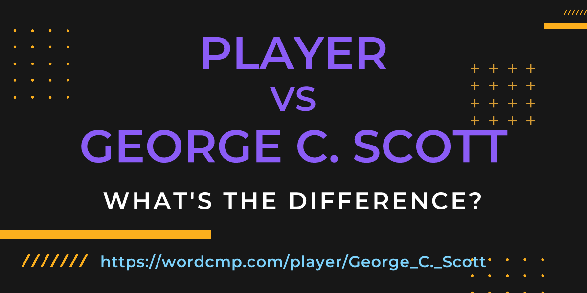 Difference between player and George C. Scott