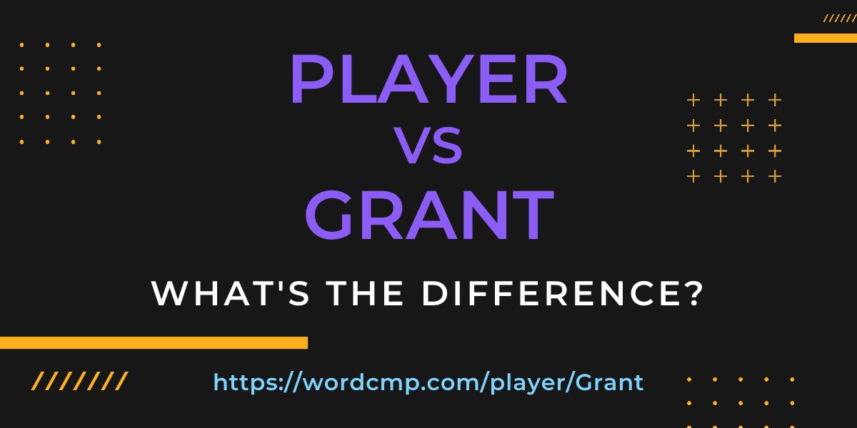 Difference between player and Grant