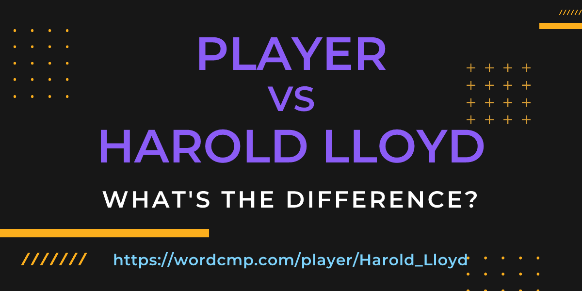 Difference between player and Harold Lloyd