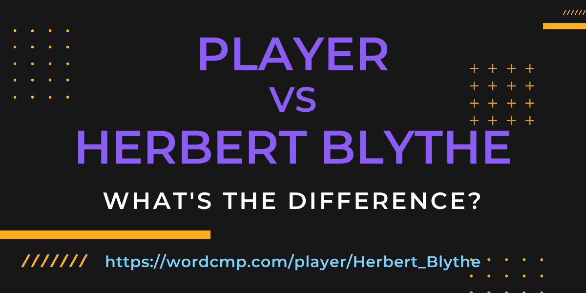 Difference between player and Herbert Blythe